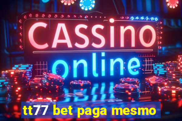 tt77 bet paga mesmo