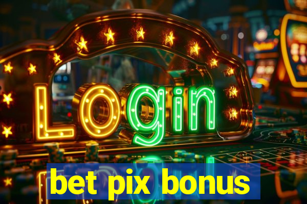 bet pix bonus