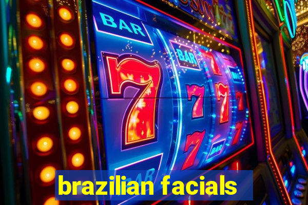 brazilian facials