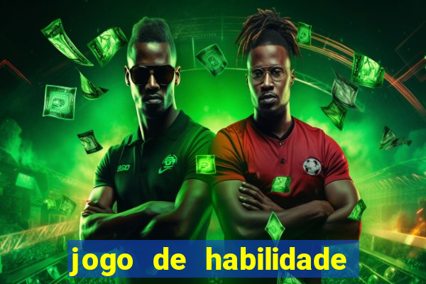 jogo de habilidade para ganhar dinheiro