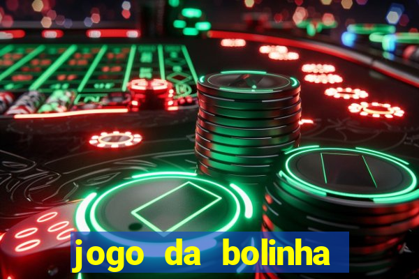 jogo da bolinha ganhar dinheiro