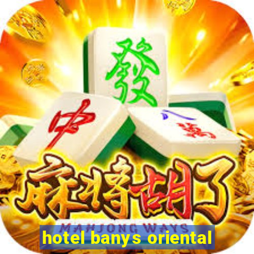 hotel banys oriental