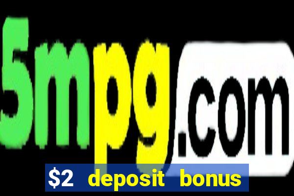 $2 deposit bonus casino canada