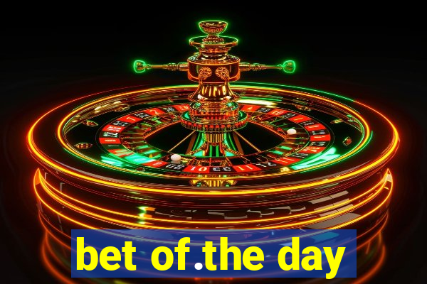 bet of.the day