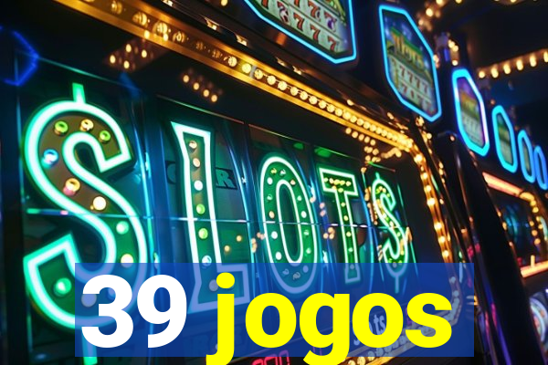 39 jogos