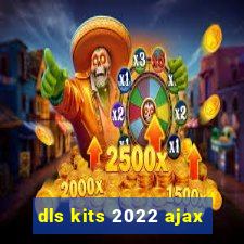 dls kits 2022 ajax