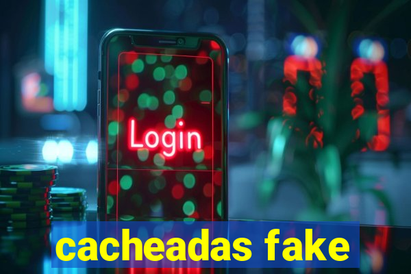 cacheadas fake