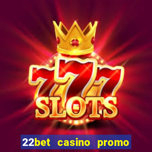 22bet casino promo code no deposit