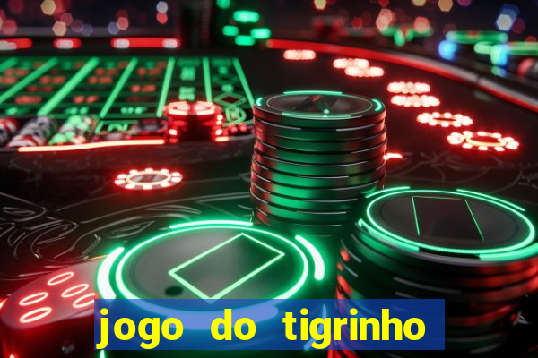 jogo do tigrinho ganhar dinheiro de verdade