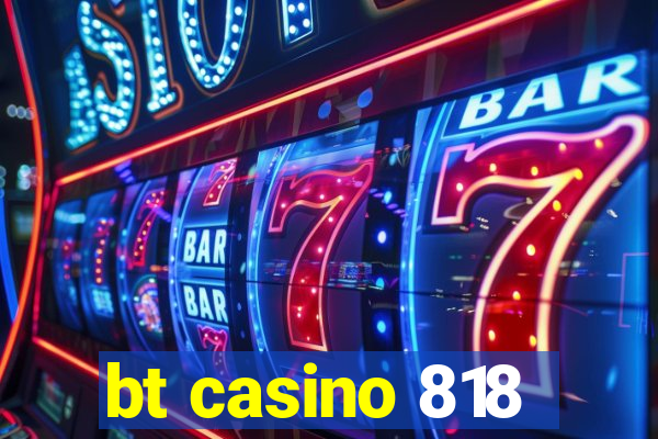 bt casino 818