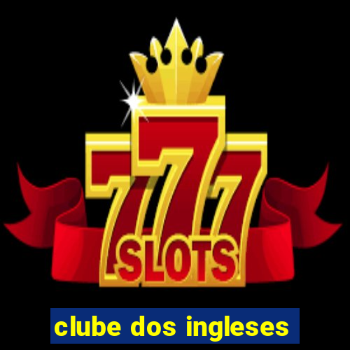 clube dos ingleses