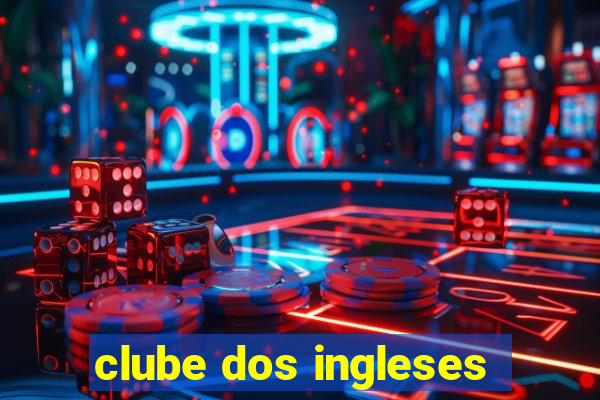 clube dos ingleses