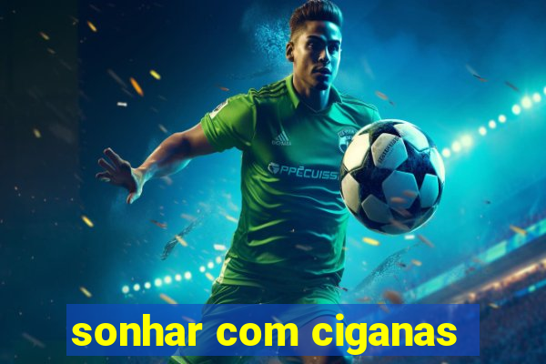 sonhar com ciganas