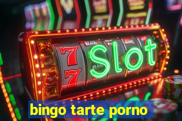 bingo tarte porno