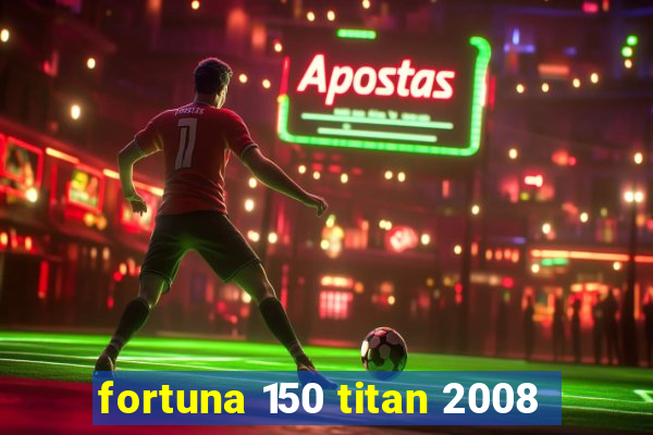 fortuna 150 titan 2008