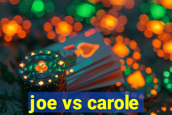 joe vs carole