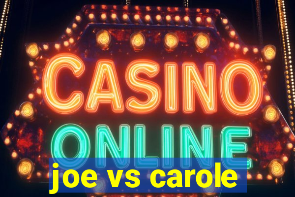 joe vs carole