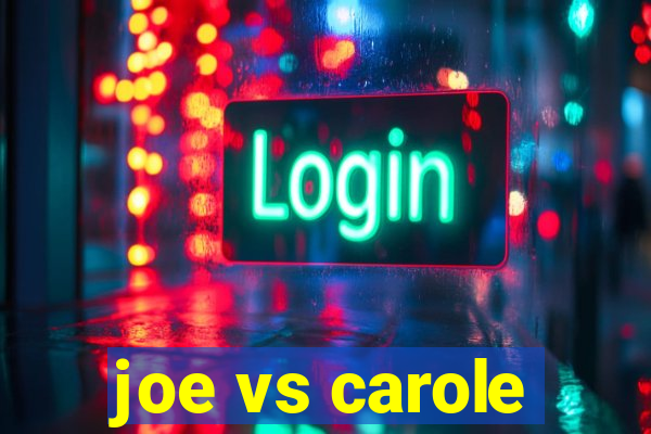 joe vs carole