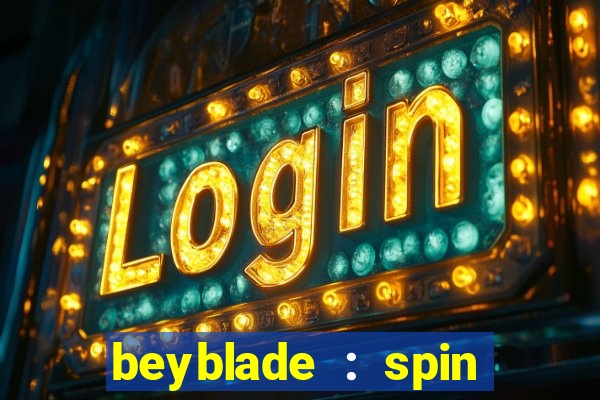 beyblade : spin blade 3