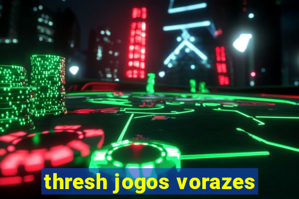 thresh jogos vorazes