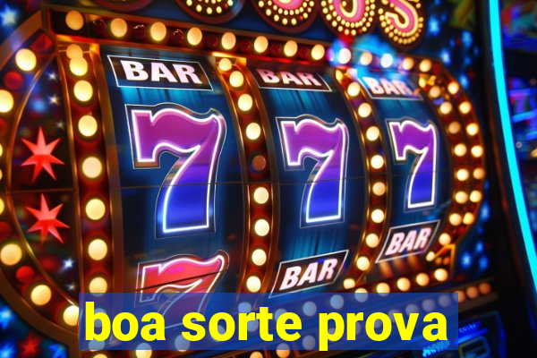 boa sorte prova