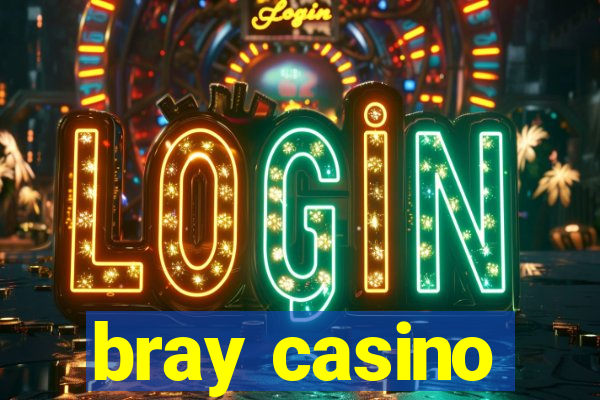 bray casino