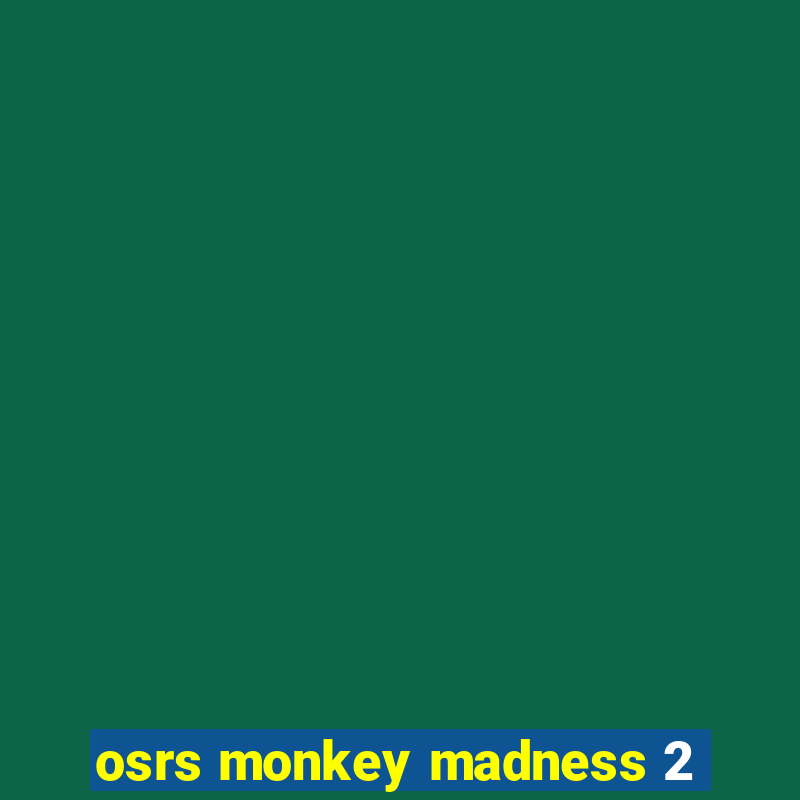 osrs monkey madness 2