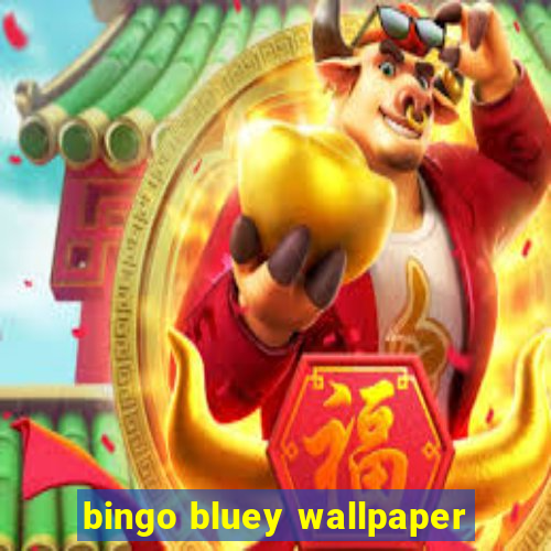 bingo bluey wallpaper