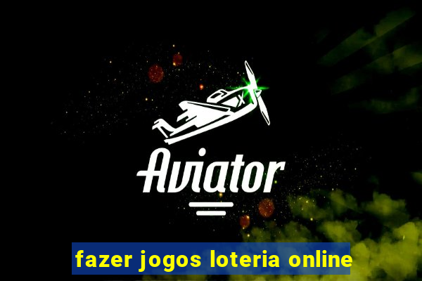 fazer jogos loteria online