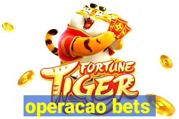 operacao bets