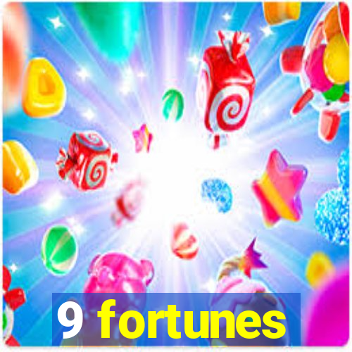 9 fortunes