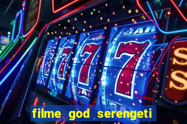 filme god serengeti completo dublado