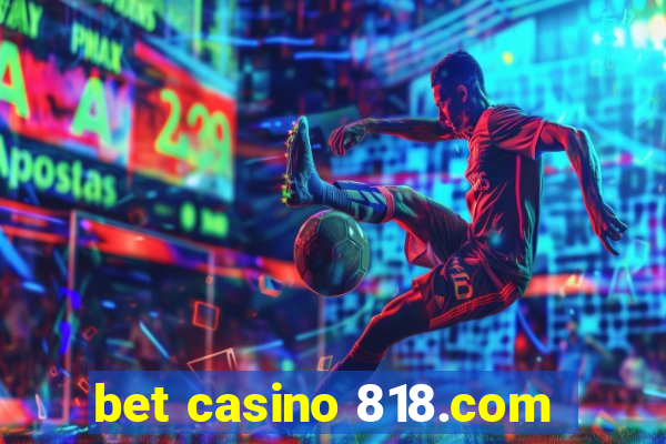 bet casino 818.com