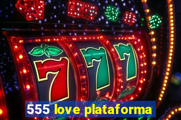 555 love plataforma