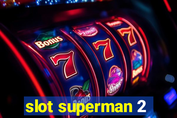 slot superman 2