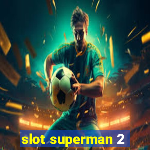 slot superman 2