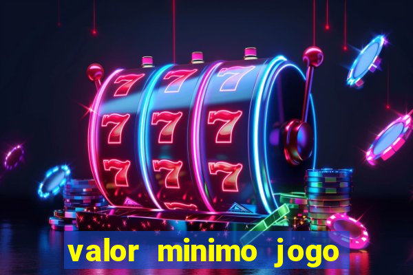 valor minimo jogo do tigre