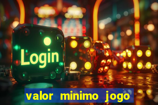 valor minimo jogo do tigre