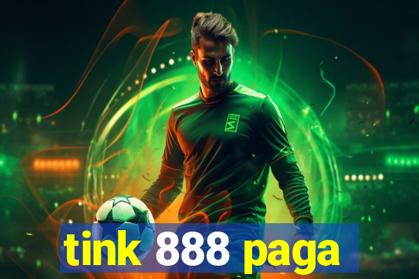 tink 888 paga