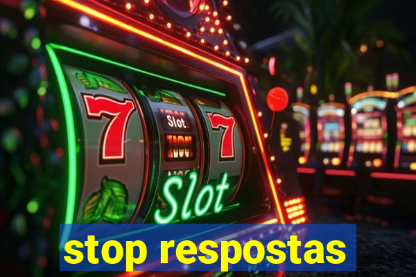 stop respostas