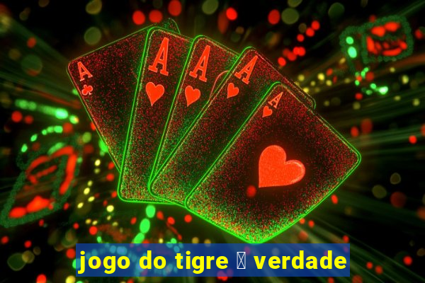 jogo do tigre 茅 verdade