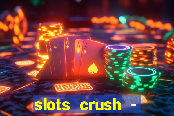 slots crush - casino portugal