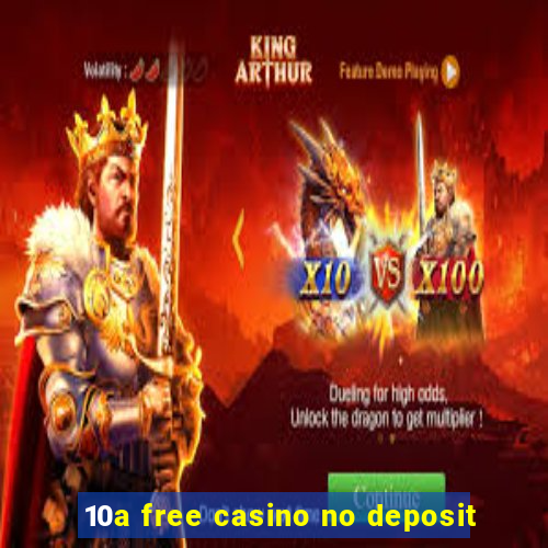 10a free casino no deposit