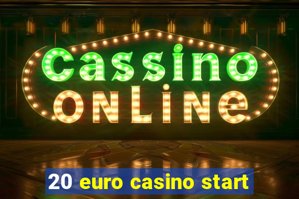 20 euro casino start