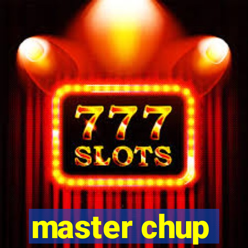 master chup