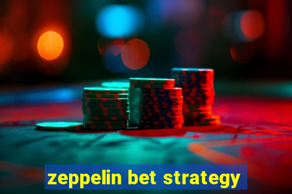 zeppelin bet strategy