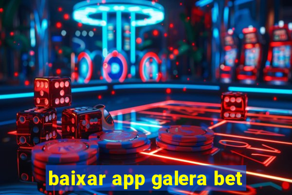 baixar app galera bet