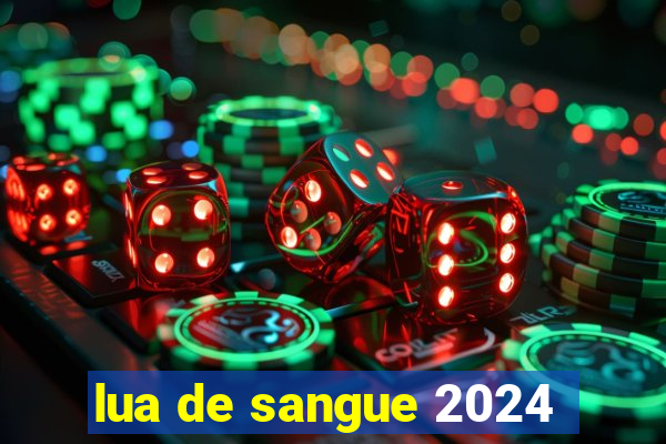 lua de sangue 2024