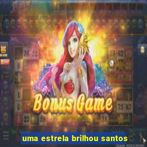 uma estrela brilhou santos