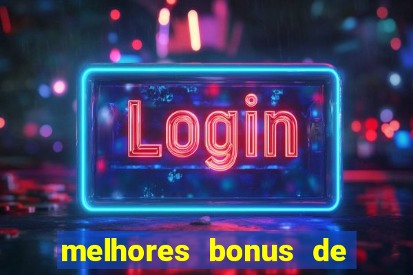 melhores bonus de boas vindas